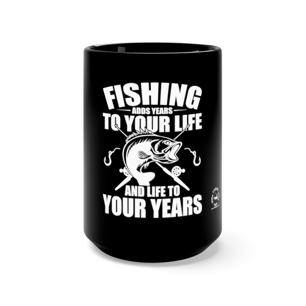 Black Mug 15oz - FISHING ADDS LIFE TO YOUR YEARS